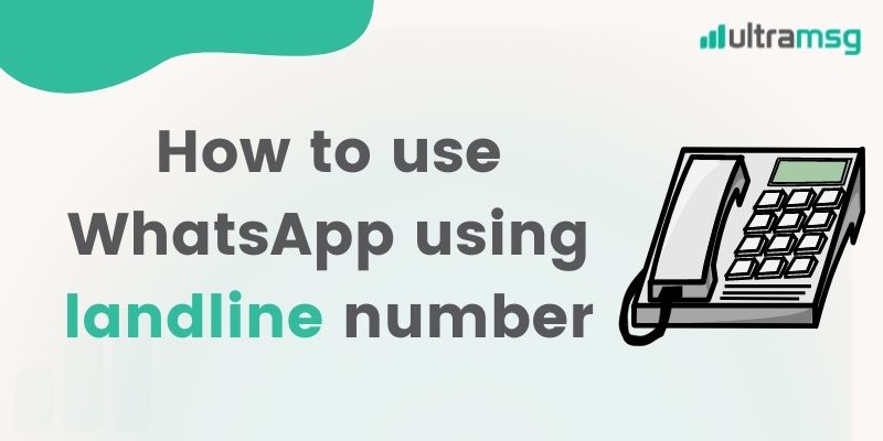WhatsApp باستخدام رقم الهاتف الأرضي - ultramsg